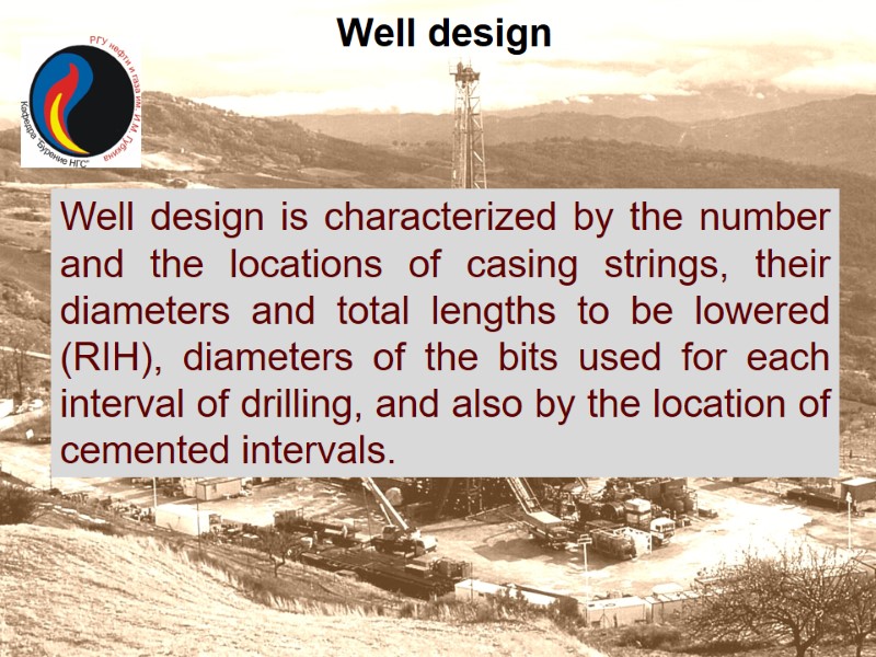 Well design Well design is characterized by the number and the locations of casing